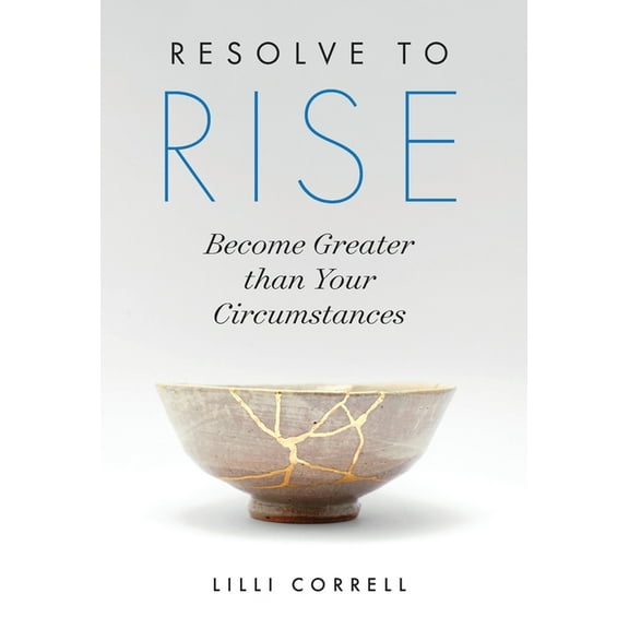 Resolve to Rise: Become Greater than Your Circumstances, (Hardcover)