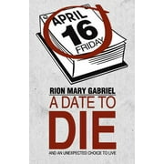 A Date to Die : And an Unexpected Choice to Live (Paperback)