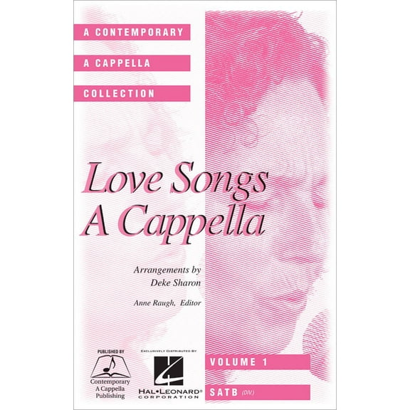 LOVE SONGS A CAPPELLA A CONTEMPORARY A CAPPELLA COLLECTION VOLUME 1