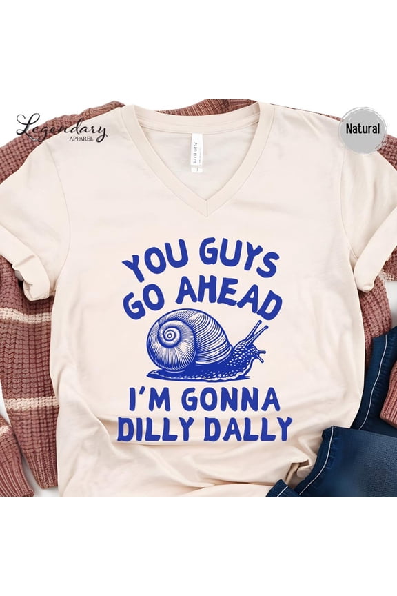 Snail VNeck Shirt You Guys Go Ahead I 39 m Gonna Dilly Dally Funny Meme Vneck 90 39 s Tee