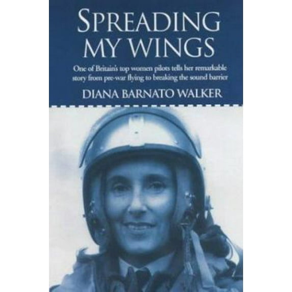Pre-Owned Spreading My Wings: One of Britain's Top Women Pilots Tells Her Remarkable Story from Pre-War Flying to Breaking the Sound Barrier (Paperback) 1904010318 9781904010319