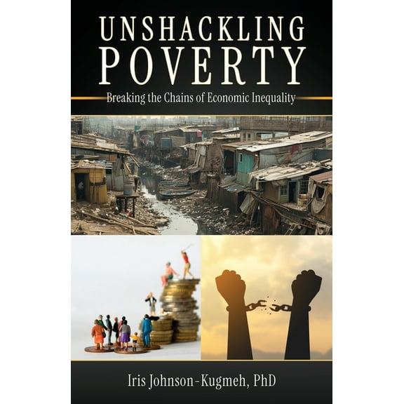 Unshackling Poverty: Breaking the Chains of Economic Inequality, (Paperback)