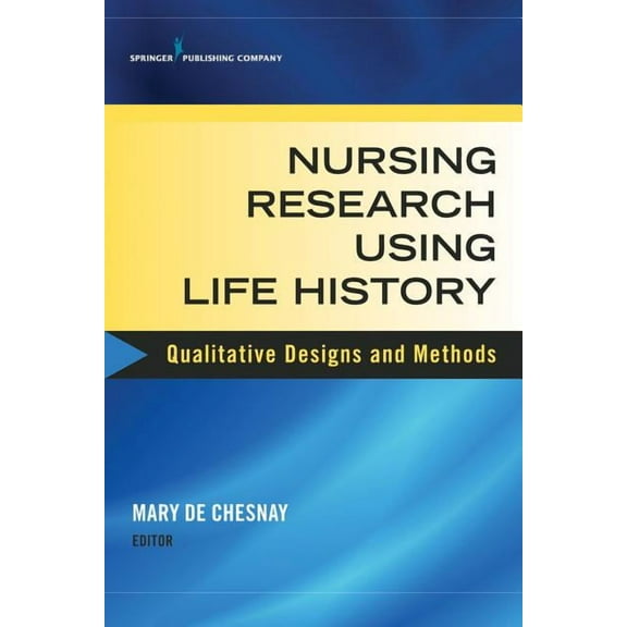 Nursing Research Using Life History: Qualitative Designs and Methods in Nursing, (Paperback)