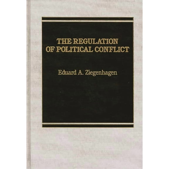 The Regulation of Political Conflict., (Hardcover)