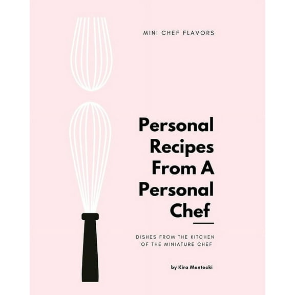 Personal Recipies From a Personal Chef: Dishes From the Kitchen of The Miniature Chef, (Paperback)