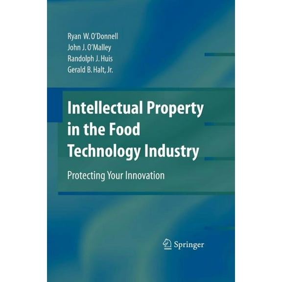 Intellectual Property in the Food Technology Industry: Protecting Your Innovation, (Paperback)