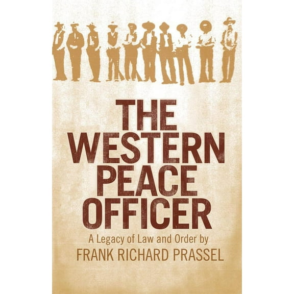 The Western Peace Officer: A Legacy of Law and Order, (Paperback)