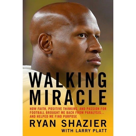 Pre-Owned Walking Miracle: How Faith, Positive Thinking, and Passion for Football Brought Me Back from Paralysis...and Helped Me Find Purpose (Hardcover) 1538706253 9781538706251