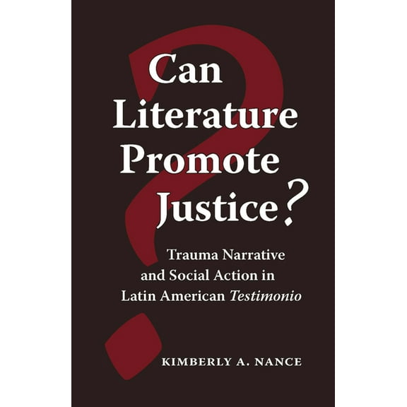 Can Literature Promote Justice?: Trauma Narrative and Social Action in Latin American Testimonio, (Paperback)