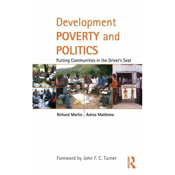 Routledge Studies in Development and Soc Development Poverty and Politics: Putting Communities in the Driver's Seat, Book 23, (Hardcover)