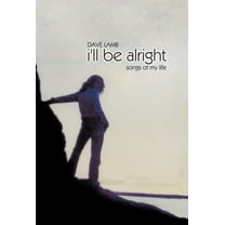 I'll Be Alright : Songs of My Life