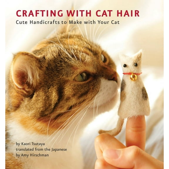 Crafting with Cat Hair: Cute Handicrafts to Make with Your Cat, (Paperback)