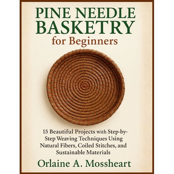 Pine Needle Basketry for Beginners: 15 Beautiful Projects with Step-by-Step Weaving Techniques Using Natural Fibers, Coi, (Paperback)