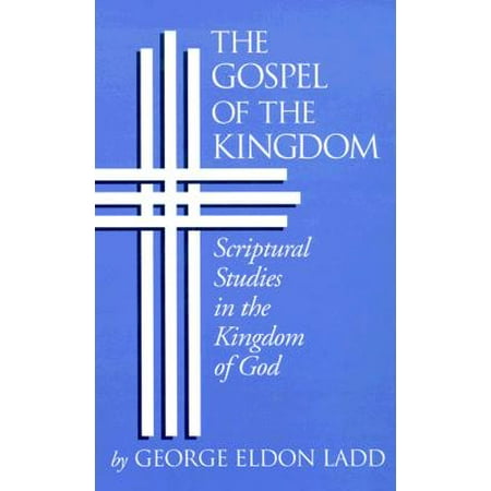 The Gospel of the Kingdom : Scriptural Studies in the Kingdom of God