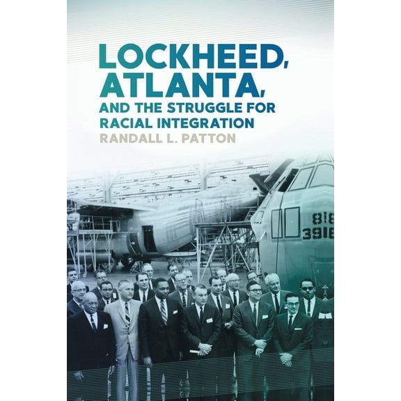 Lockheed, Atlanta, and the Struggle for Racial Integration, (Paperback)