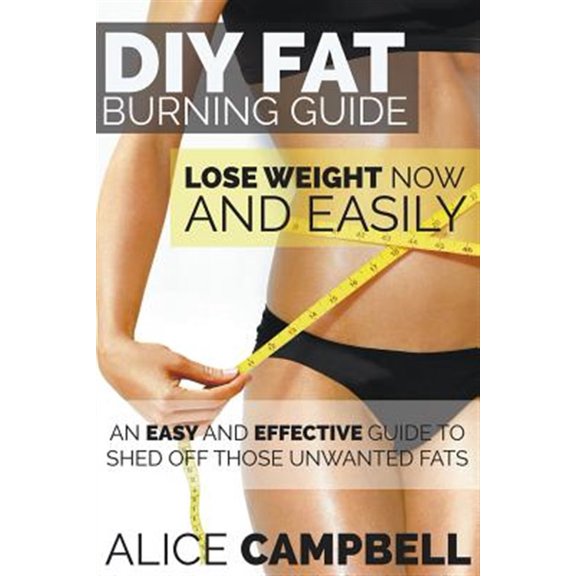 Pre-Owned DIY Fat Burning Guide: Lose Weight Now and Easily: An Easy and Effective Guide to Shed Off Those Unwanted Fats (Paperback)