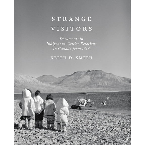 Strange Visitors: Documents in Indigenous-Settler Relations in Canada from 1876 (Paperback)