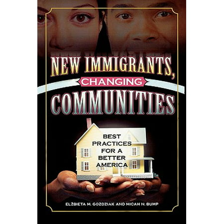 New Immigrants, Changing Communities : Best Practices for a Better (Best Selling Communities In America)