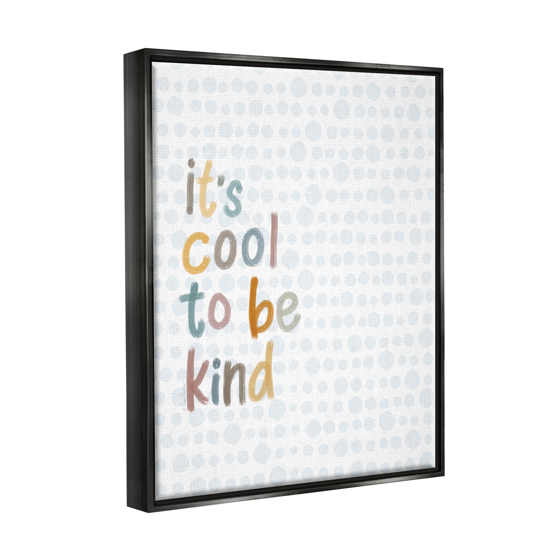 Stupell Industries Cool To Be Kind Polka Dot Pattern Graphic Art Jet Black Floating Framed Canvas Print Wall Art, Design by Lisa Larson Licensing