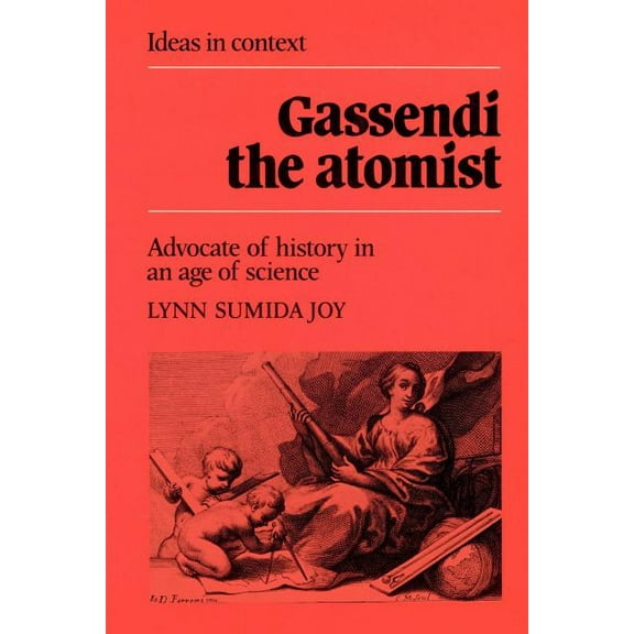 Ideas in Context Gassendi the Atomist: Advocate of History in an Age of Science, Book 8, (Paperback)