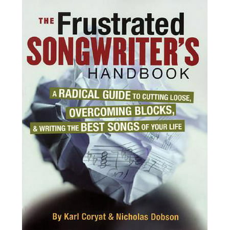 The Frustrated Songwriter's Handbook : A Radical Guide to Cutting Loose, Overcoming Blocks & Writing the Best Songs of Your (The Best Prohormone For Cutting)