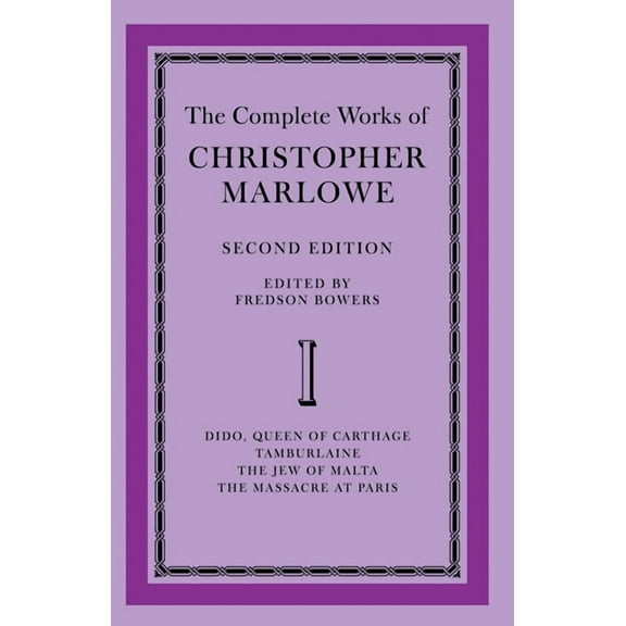 The Complete Works of Christopher Marlowe: Volume 1, Dido, Queen of Carthage, Tamburlaine, the Jew of Malta, the Massacr, (Paperback)