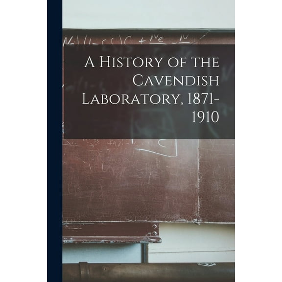 A History of the Cavendish Laboratory, 1871-1910 (Paperback)