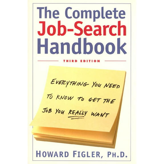 The Complete Job-Search Handbook : Everything You Need to Know to Get the Job You Really Want