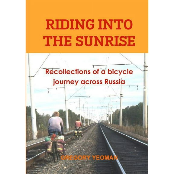 Riding into the Sunrise: Recollections of a bicycle journey across Russia (Paperback)