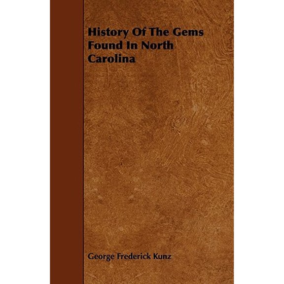 History of the Gems Found in North Carolina (Paperback) by George Frederick Kunz