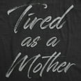 thumbnail image 2 of Womens Tired As A Mother Funny T Shirt Mothers Day Gift Tee for Ladies Womens Graphic Tees, 2 of 7