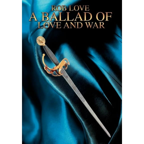 A Ballad of Love and War  Hardcover  0595716040 9780595716043 Rob Love