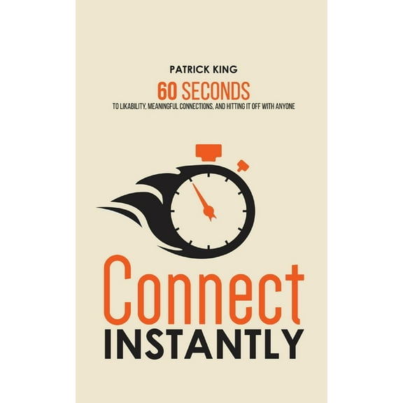 Connect Instantly: 60 Seconds to Likability, Meaningful Connections, and Hitting It Off With Anyone, (Paperback)