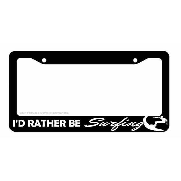 I'd Rather Be Surfing Surf Car Truck Auto License Plate Frame