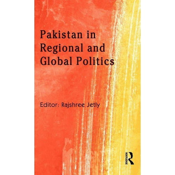Pakistan in Regional and Global Politics, (Hardcover)