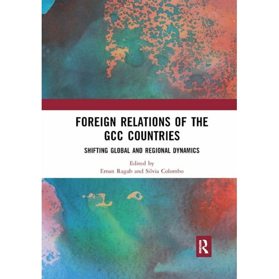 Foreign Relations of the GCC Countries: Shifting Global and Regional Dynamics, (Paperback)