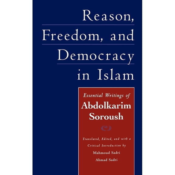 Reason, Freedom, and Democracy in Islam: Essential Writings of Abdolkarim Soroush, (Hardcover)