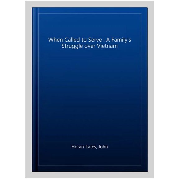 Pre-Owned When Called to Serve: A Family's Struggle over Vietnam (Paperback) by John Horan-Kates