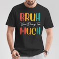 thumbnail image 5 of You Doing Too Much Bruh Retro TShirt, 5 of 6