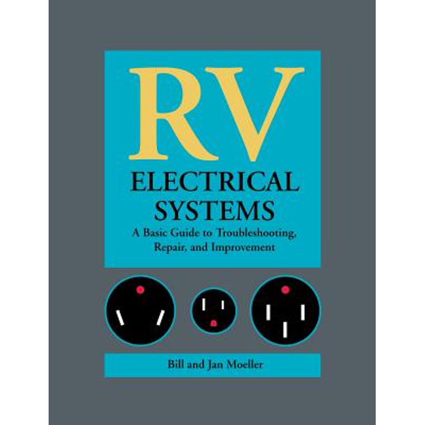 RV Electrical Systems A Basic Guide to Troubleshooting, Repairing and