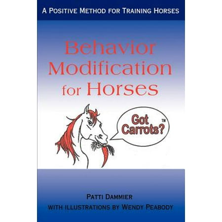 Behavior Modification for Horses : A Positive Method for Training (Best Horse Training Methods)