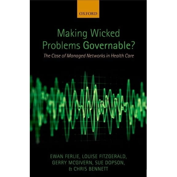 Making Wicked Problems Governable?: The Case of Managed Networks in Health Care, (Hardcover)