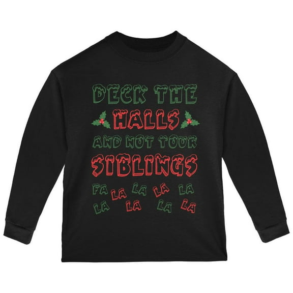 Christmas Deck the Halls Not Your Siblings Toddler Long Sleeve T Shirt Black 3T