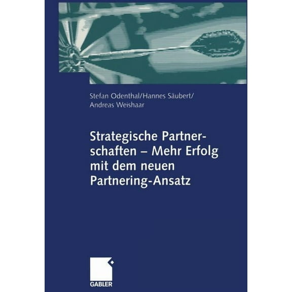 Strategische Partnerschaften -- Mehr Erfolg Mit Dem Neuen Partnering-Ansatz, (Paperback)
