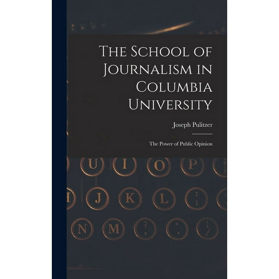 The School of Journalism in Columbia University : The Power of Public Opinion (Hardcover)