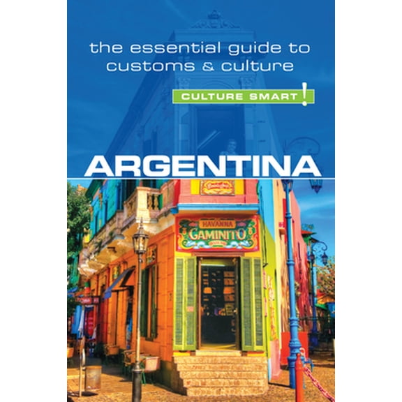 Pre-Owned Argentina - Culture Smart!: The Essential Guide to Customs & Culture (Paperback) 1857337050 9781857337051