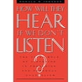 thumbnail image 1 of Pre-Owned How Will They Hear If We Don't Listen? (Paperback) 0805410678 9780805410679, 1 of 1