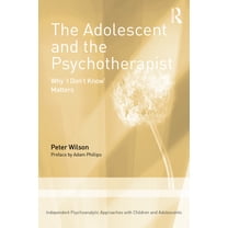 Independent Psychoanalytic Approaches wi The Adolescent and the Psychotherapist: Why 'i Don't Know' Matters, (Paperback)