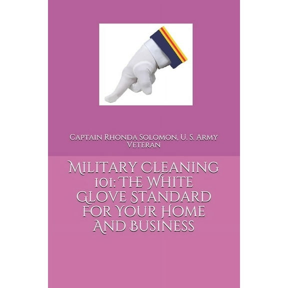 Military Cleaning 101: The White Glove Standard For Your Home And Business (Paperback)
