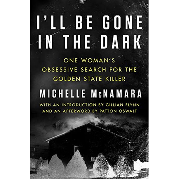 I'll Be Gone in the Dark: One Woman's Obsessive Search for the Golden State Killer